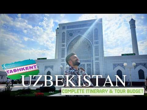 Uzbekistan Tourist Places | Uzbekistan Itinerary & Tour Budget | Uzbekistan Visa | Tashkent Guide